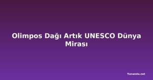 Olimpos Dağı Artık UNESCO Dünya Mirası