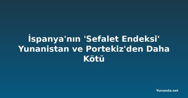 İspanya'nın 'Sefalet Endeksi' Yunanistan ve Portekiz'den Daha Kötü