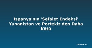 İspanya'nın 'Sefalet Endeksi' Yunanistan ve Portekiz'den Daha Kötü