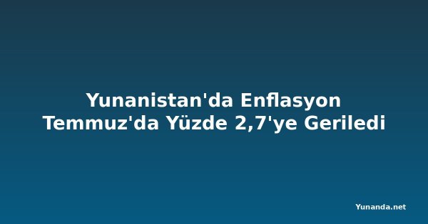 Yunanistan'da Enflasyon Temmuz'da Yüzde 2,7'ye Geriledi