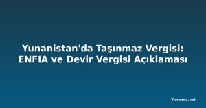 Yunanistan'da Taşınmaz Vergisi: ENFIA ve Devir Vergisi Açıklaması