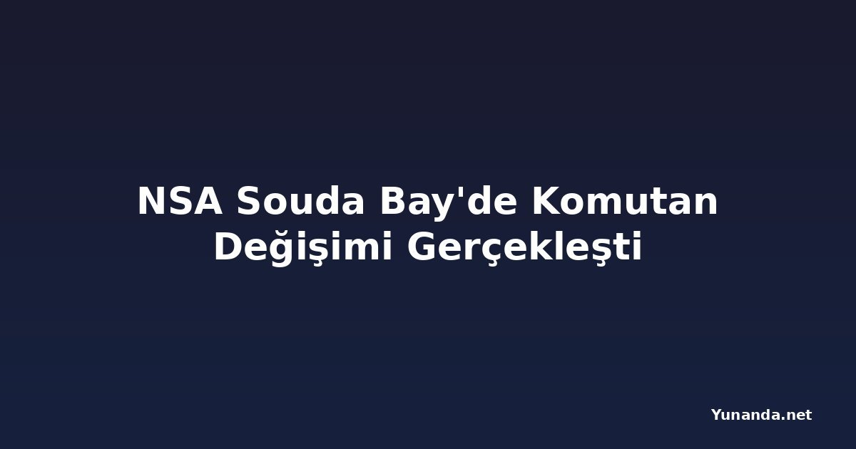 NSA Souda Bay'de Komutan Değişimi Gerçekleşti