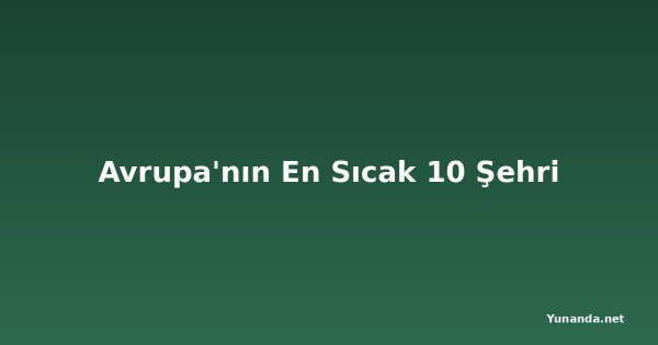 Avrupa'nın En Sıcak 10 Şehri