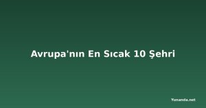 Avrupa'nın En Sıcak 10 Şehri