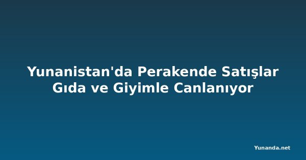 Yunanistan'da Perakende Satışlar Gıda ve Giyimle Canlanıyor
