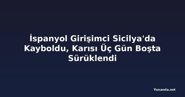 İspanyol Girişimci Sicilya'da Kayboldu, Karısı Üç Gün Boşta Sürüklendi