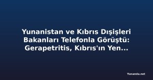 Yunanistan ve Kıbrıs Dışişleri Bakanları Telefonla Görüştü: Gerapetritis, Kıbrıs'ın Yeniden Birleşmesi Konusunda Yunanistan'ın Süregelen Desteklerini Tekrarladı