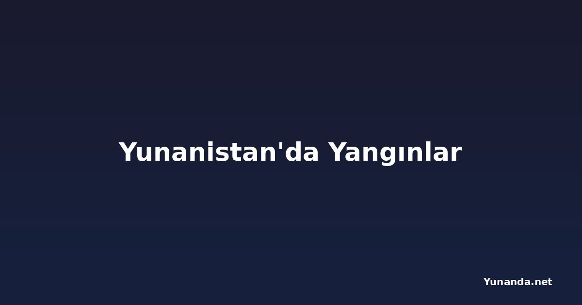 Yunanistan'da Yangınlar