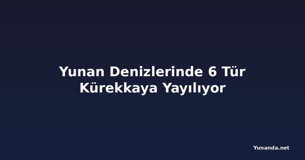 Yunan Denizlerinde 6 Tür Kürekkaya Yayılıyor