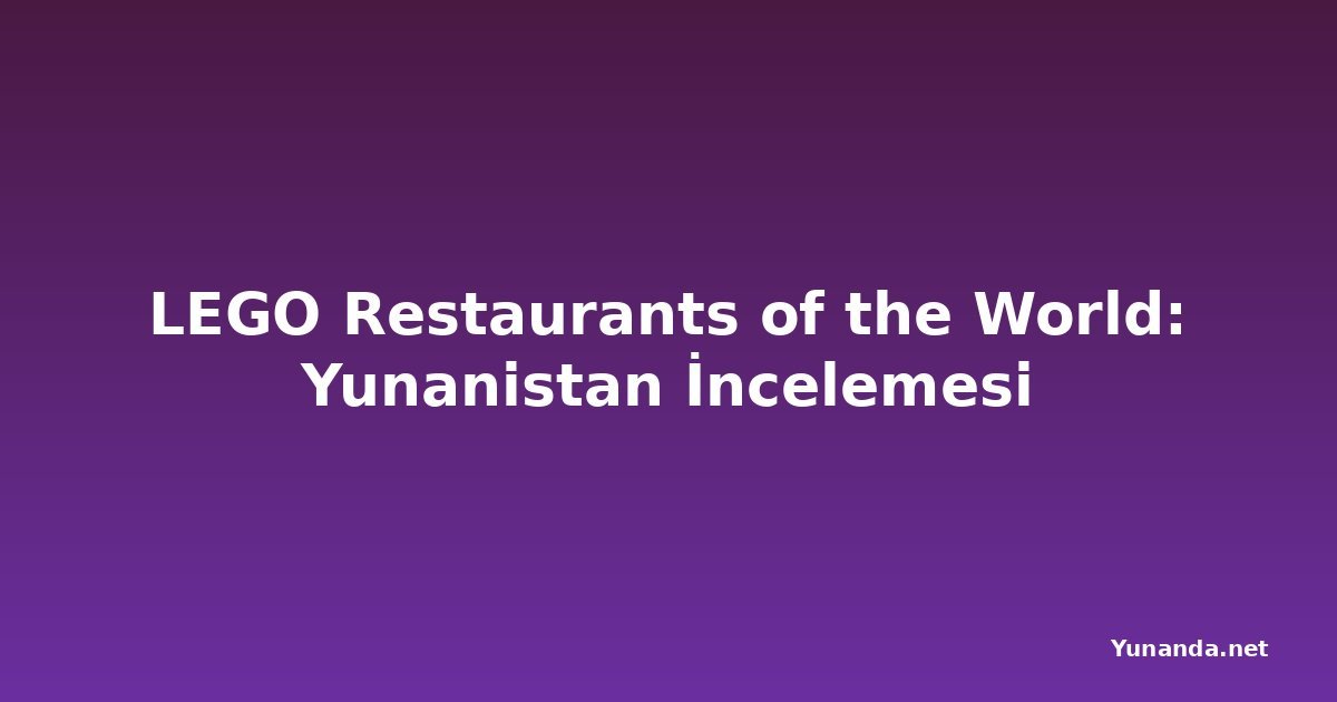 LEGO Restaurants of the World: Yunanistan İncelemesi