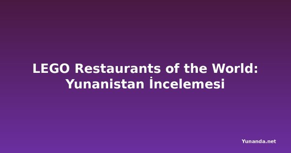 LEGO Restaurants of the World: Yunanistan İncelemesi