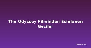 The Odyssey Filminden Esinlenen Geziler