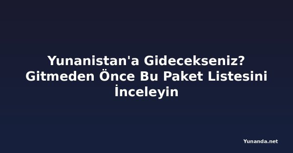Yunanistan'a Gidecekseniz? Gitmeden Önce Bu Paket Listesini İnceleyin