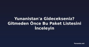Yunanistan'a Gidecekseniz? Gitmeden Önce Bu Paket Listesini İnceleyin