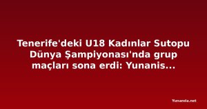 Tenerife'deki U18 Kadınlar Sutopu Dünya Şampiyonası'nda grup maçları sona erdi: Yunanistan ve İspanya gruptan lider çıktı