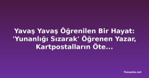 Yavaş Yavaş Öğrenilen Bir Hayat: 'Yunanlığı Sızarak' Öğrenen Yazar, Kartpostalların Ötesindeki Yunanistan'ı Anlatıyor