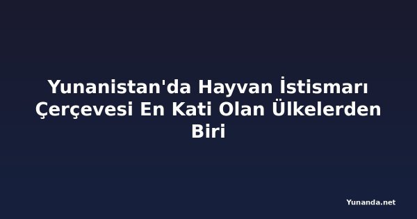 Yunanistan'da Hayvan İstismarı Çerçevesi En Kati Olan Ülkelerden Biri