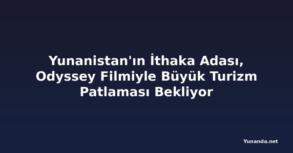 Yunanistan'ın İthaka Adası, Odyssey Filmiyle Büyük Turizm Patlaması Bekliyor