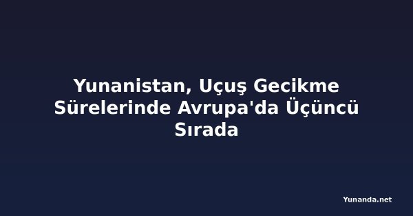 Yunanistan, Uçuş Gecikme Sürelerinde Avrupa'da Üçüncü Sırada