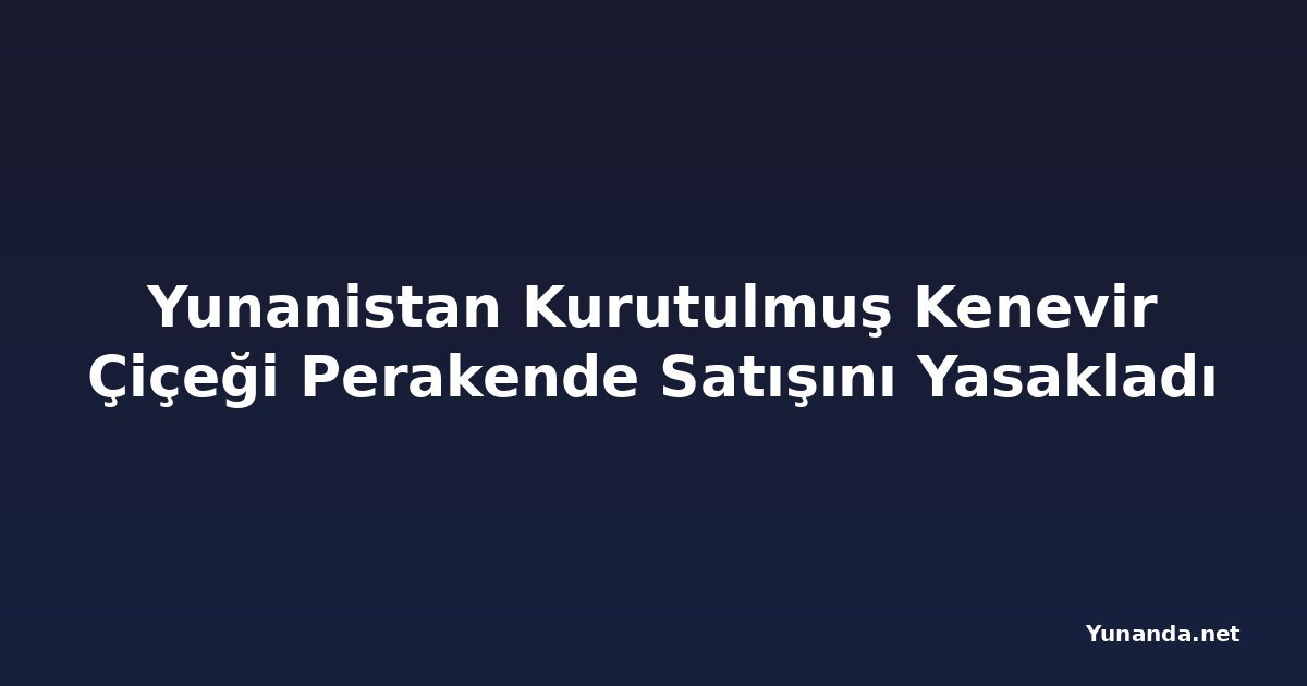 Yunanistan Kurutulmuş Kenevir Çiçeği Perakende Satışını Yasakladı