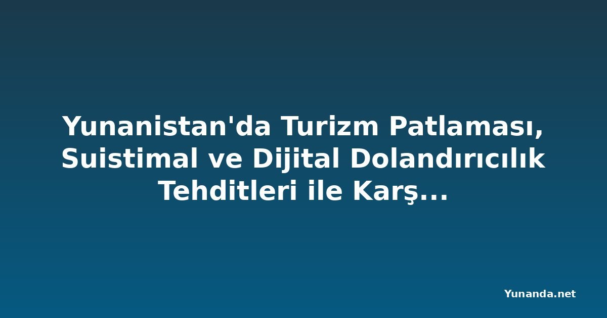 Yunanistan'da Turizm Patlaması, Suistimal ve Dijital Dolandırıcılık Tehditleri ile Karşı Karşıya