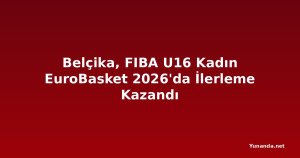 Belçika, FIBA U16 Kadın EuroBasket 2026'da İlerleme Kazandı