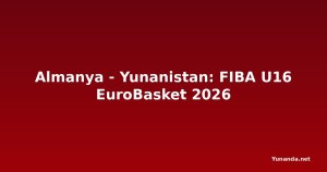 Almanya - Yunanistan: FIBA U16 EuroBasket 2026