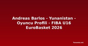 Andreas Barlos - Yunanistan - Oyuncu Profili - FIBA U16 EuroBasket 2026