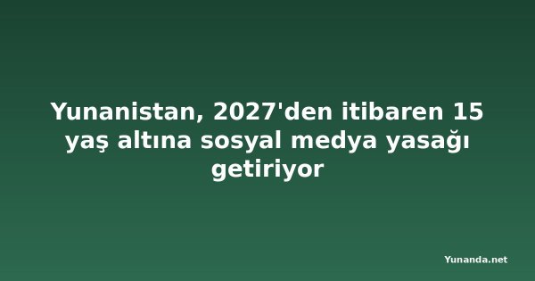 Yunanistan, 2027'den itibaren 15 yaş altına sosyal medya yasağı getiriyor