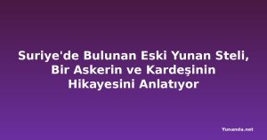 Suriye'de Bulunan Eski Yunan Steli, Bir Askerin ve Kardeşinin Hikayesini Anlatıyor