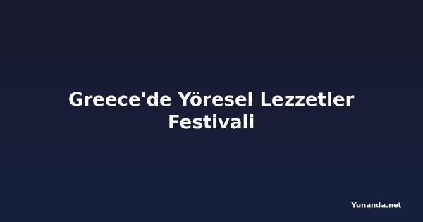 Greece'de Yöresel Lezzetler Festivali
