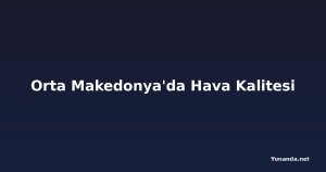 Orta Makedonya'da Hava Kalitesi