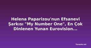 Helena Paparizou'nun Efsanevi Şarkısı "My Number One", En Çok Dinlenen Yunan Eurovision Şarkısı Unvanını Geri Aldı