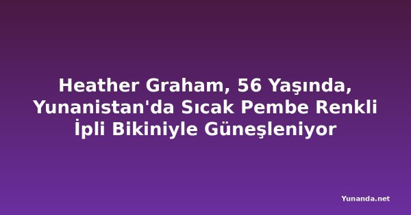 Heather Graham, 56 Yaşında, Yunanistan'da Sıcak Pembe Renkli İpli Bikiniyle Güneşleniyor