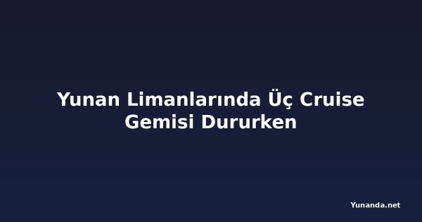 Yunan Limanlarında Üç Cruise Gemisi Dururken