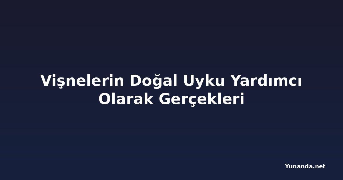 Vişnelerin Doğal Uyku Yardımcı Olarak Gerçekleri