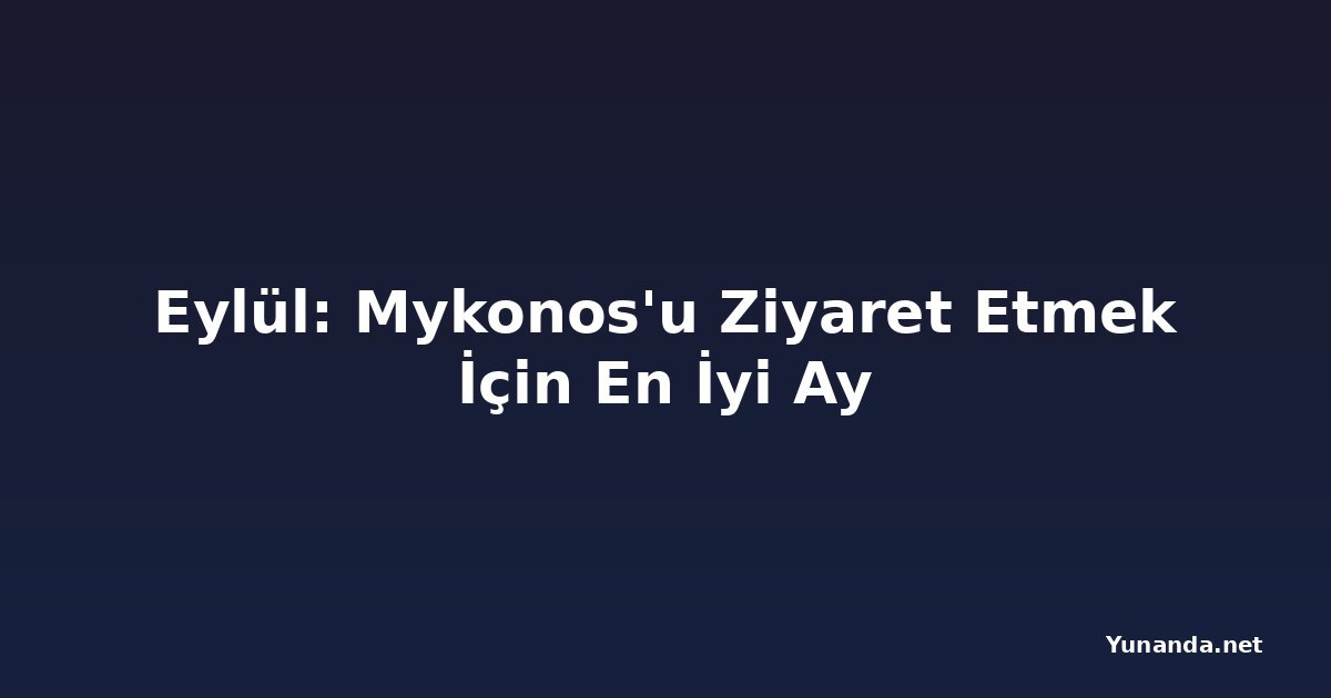 Eylül: Mykonos'u Ziyaret Etmek İçin En İyi Ay