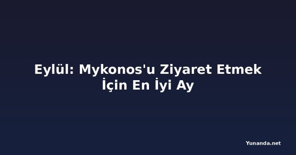 Eylül: Mykonos'u Ziyaret Etmek İçin En İyi Ay