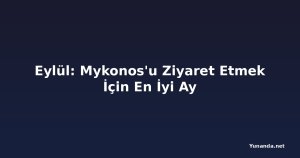 Eylül: Mykonos'u Ziyaret Etmek İçin En İyi Ay