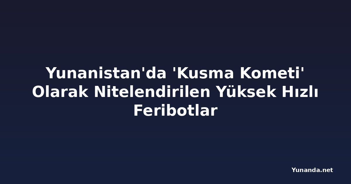 Yunanistan'da 'Kusma Kometi' Olarak Nitelendirilen Yüksek Hızlı Feribotlar