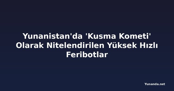Yunanistan'da 'Kusma Kometi' Olarak Nitelendirilen Yüksek Hızlı Feribotlar