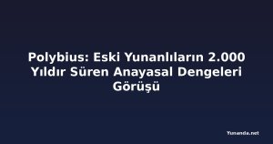 Polybius: Eski Yunanlıların 2.000 Yıldır Süren Anayasal Dengeleri Görüşü