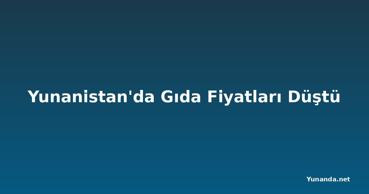 Yunanistan'da Gıda Fiyatları Düştü