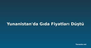 Yunanistan'da Gıda Fiyatları Düştü