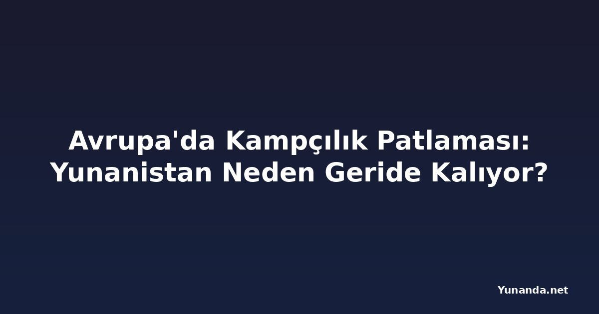 Avrupa'da Kampçılık Patlaması: Yunanistan Neden Geride Kalıyor?