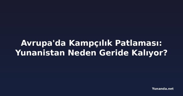 Avrupa'da Kampçılık Patlaması: Yunanistan Neden Geride Kalıyor?