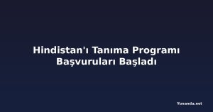 Hindistan'ı Tanıma Programı Başvuruları Başladı