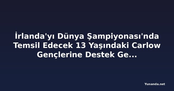 İrlanda'yı Dünya Şampiyonası'nda Temsil Edecek 13 Yaşındaki Carlow Gençlerine Destek Gerekiyor