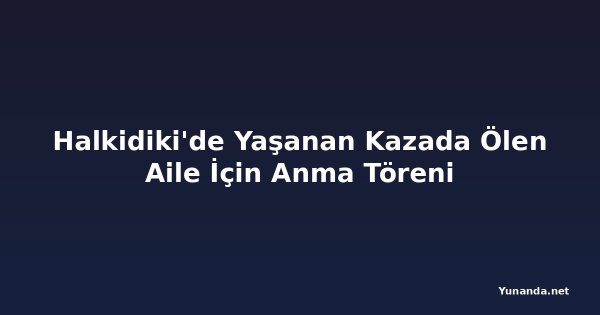 Halkidiki'de Yaşanan Kazada Ölen Aile İçin Anma Töreni