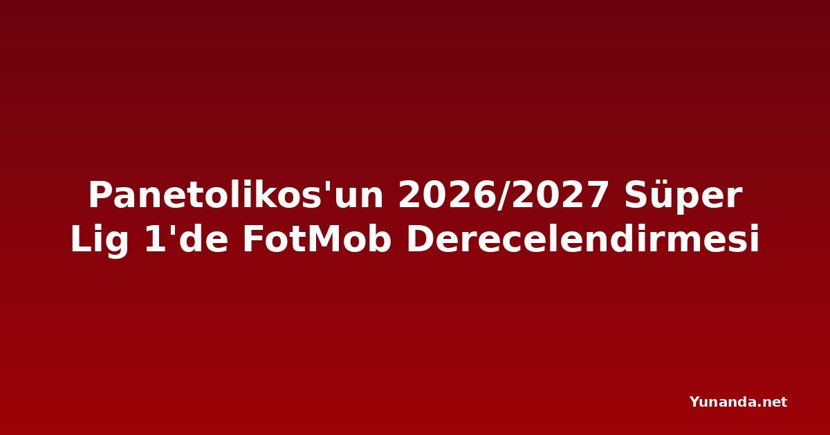 Panetolikos'un 2026/2027 Süper Lig 1'de FotMob Derecelendirmesi